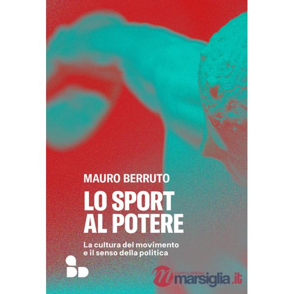 Sport al potere. La cultura del movimento e il senso della politica (Lo)