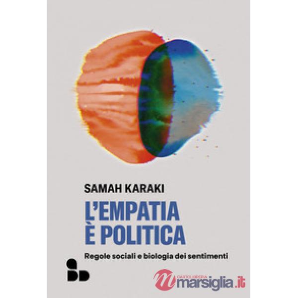 Empatia è politica. Regole sociali e biologia dei sentimenti (L')