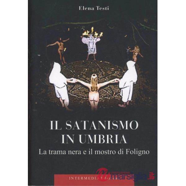 Il satanismo in Umbria. La trama nera e il mostro di Foligno