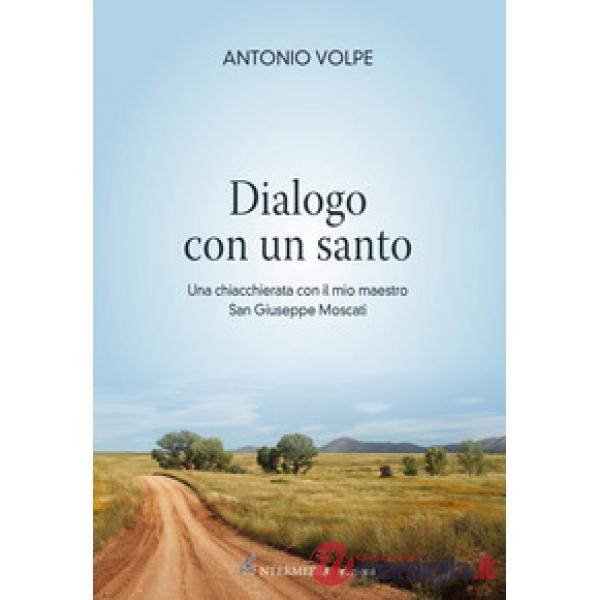 Dialogo con un santo. Una chiacchierata con il mio maestro san Giuseppe Moscati