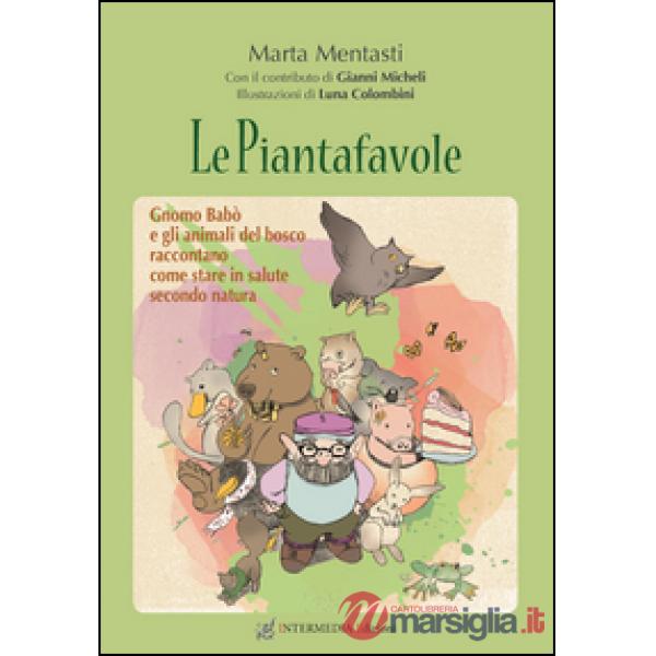 Le piantafavole. Gnomo Babò e gli animali del bosco raccontano come stare in salute secondo natura