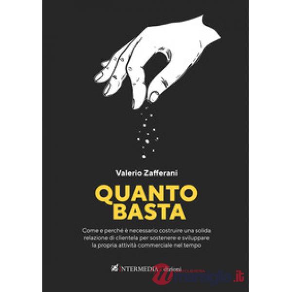 Quanto basta. Come e perché è necessario costruire una solida relazione di clientela per sostenere e sviluppare la propria attiv