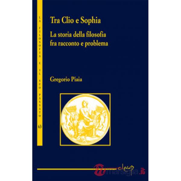 Tra Clio e Sophia. La storia della filosofia fra racconto e problema