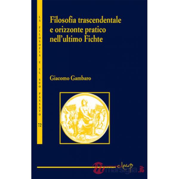 FILOSOFIA TRASCENDENTALE E ORIZZONTE PRATICO NELL'ULTIMO FICHTE