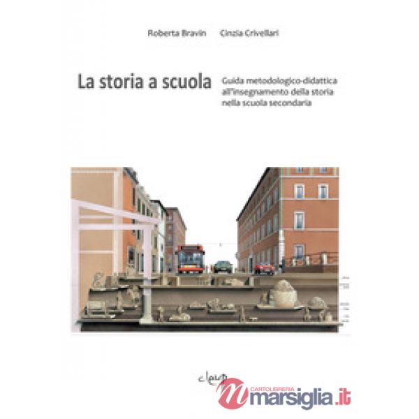 La storia a scuola. Guida metodologico-didattica all'insegnamento della storia nella scuola secondaria