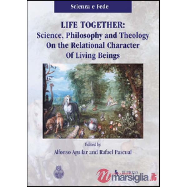 Life together. Science, philosophy and theology on the relational character of l