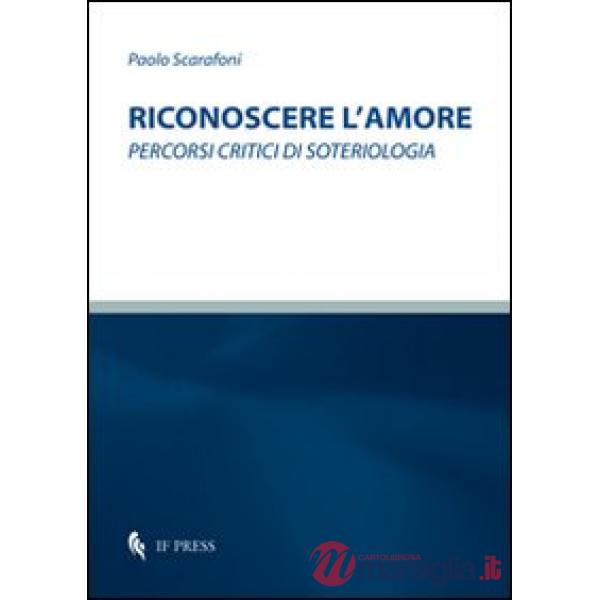 Riconoscere l'amore. Percorsi critici di soteriologia