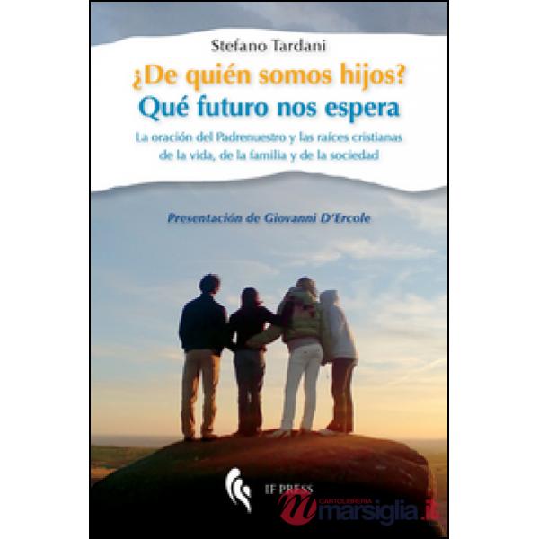 ¿De quién somos hijos? Qué futuro nos espera. La oración del Padrenuestro y las 