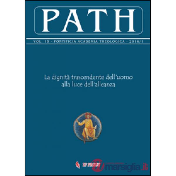 Path (2016). Vol. 15/1: La dignità trascendente dell'uomo alla luce dell'alleanza
