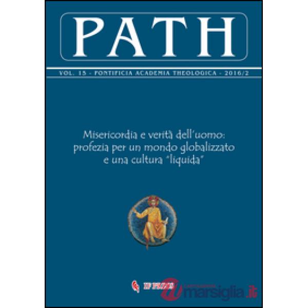 Path (2016). Vol. 15/2: Misericordia e verità dell'uomo: profezia per un mondo globalizzato e una cultura «liquida»