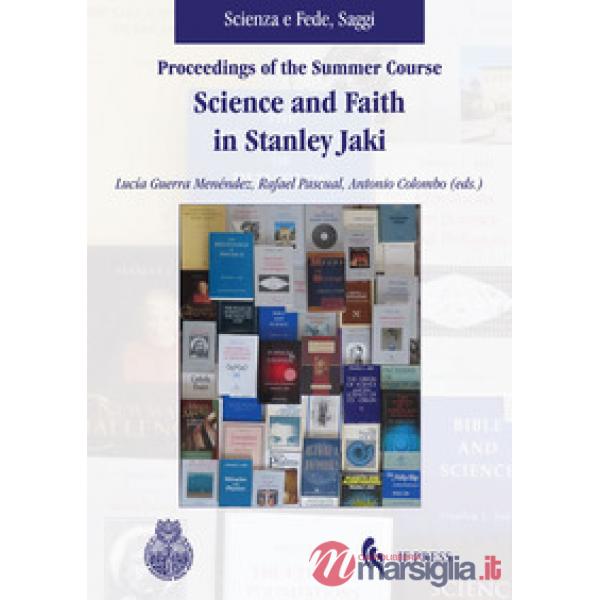 Proceedings of the summer course. Science and faith in Stanley Jaki