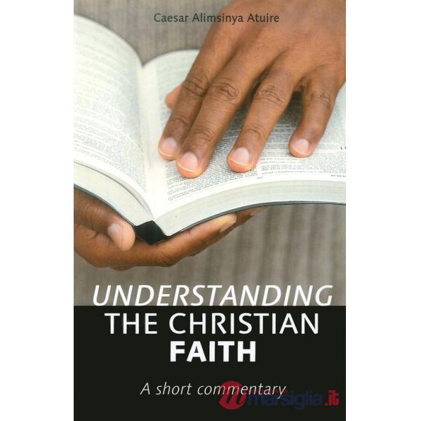 Understanding the christian faith. A short commentary