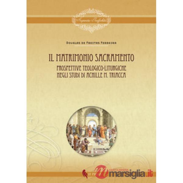 Matrimonio sacramento. Prospettive teologico-liturgiche negli studi di Achille M