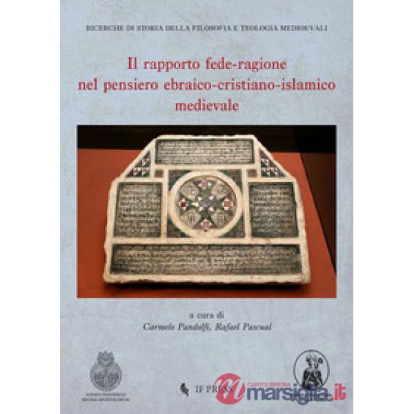 Rapporto fede-ragione nel pensiero ebraico-cristiano-islamico medievale (Il)