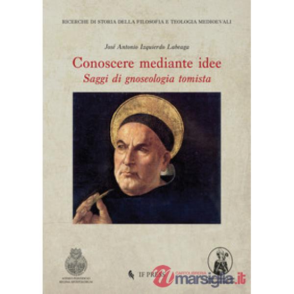 Conoscere mediante idee: saggi di gnoseologia tomista