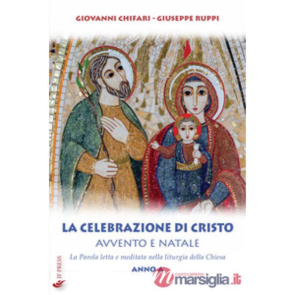 Celebrazione di Cristo. Avvento e Natale. La Parola letta e meditata nella litur