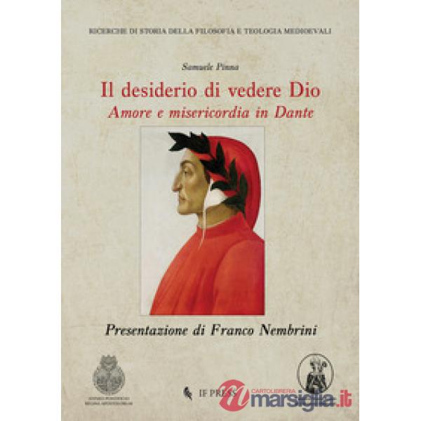 Desiderio di vedere Dio. Amore e misericordia in Dante (Il)