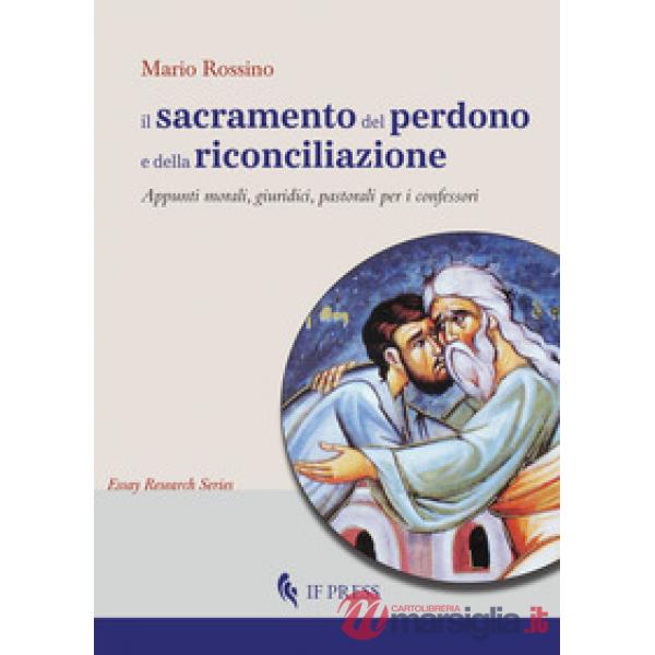 Sacramento del perdono e della riconciliazione. Appunti morali, giuridici, pastorali per i confessori (Il)