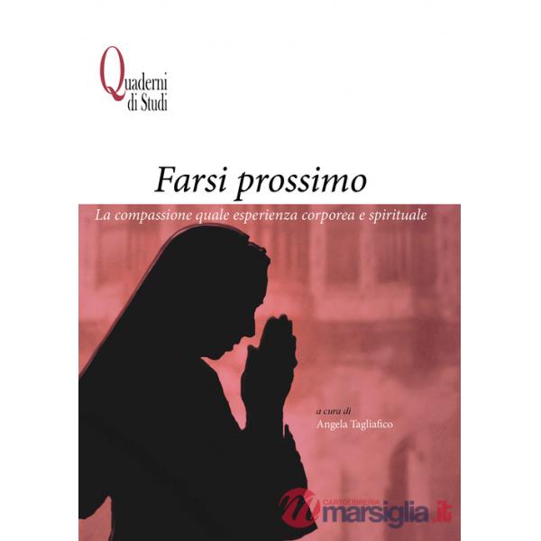 Farsi prossimo. La compassione quale esperienza corporea e spirituale