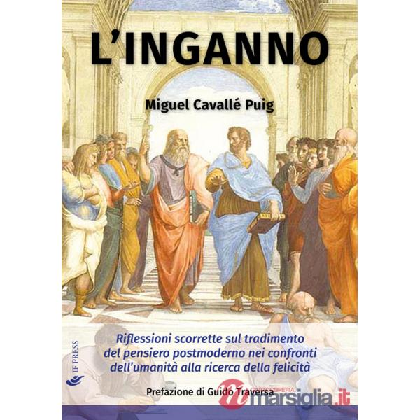 Inganno. Riflessioni scorrette sul tradimento del pensiero postmoderno nei confronti dell'umanità alla ricerca della felicità (L