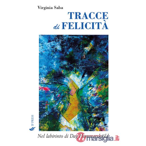 Tracce di felicità. Nel labirinto di Dag Hammarskjöld