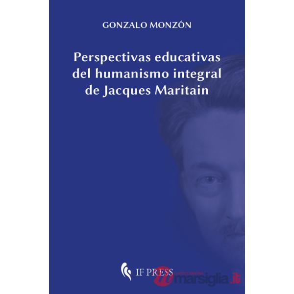 Perspectivas educativas del humanismo integral de Jacques Maritain