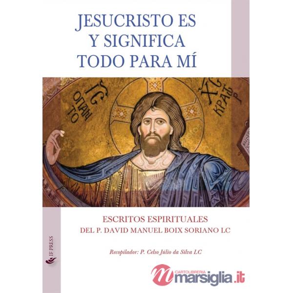 Jesucristo es y significa todo para mí. Escritos espirituales
