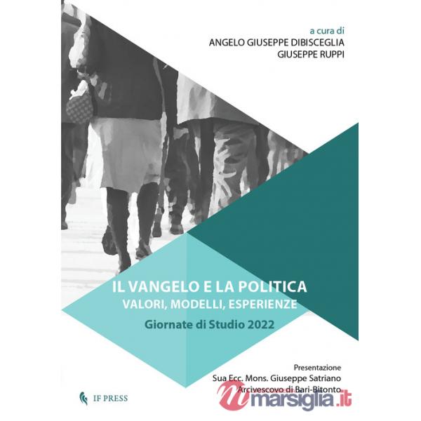 Vangelo e la politica. Valori, modelli, esperienze. Giornate di studi 2022 (Il)