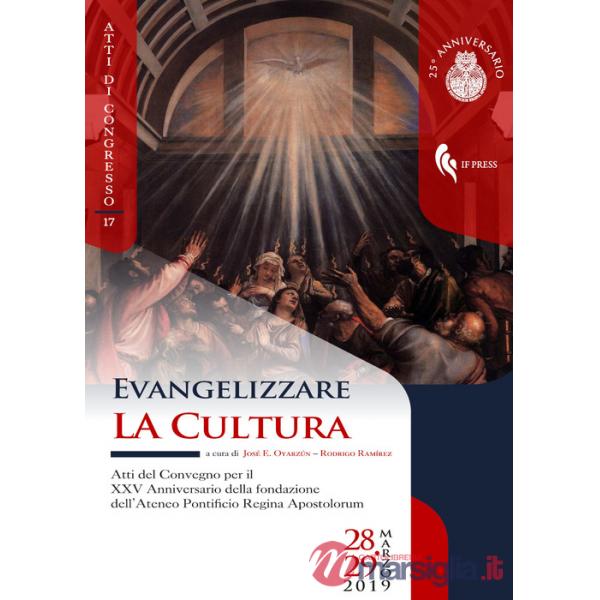 Evangelizzare la cultura. Atti del convegno per il XXV Anniversario della fondazione dell'Ateneo Pontificio Regina Apostolorum