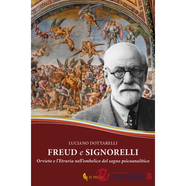 Freud e Signorelli. Orvieto e l'Etruria nell'ombelico del sogno psicoanalitico