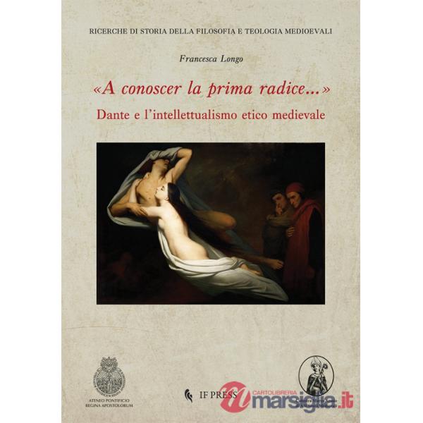 «A conoscer la prima radice...» Dante e l'intellettualismo etico medievale