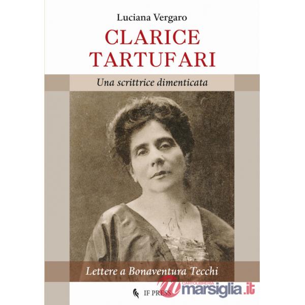 Clarice Tartufari. Una scrittrice dimenticata. Lettere a Bonaventura Tecchi