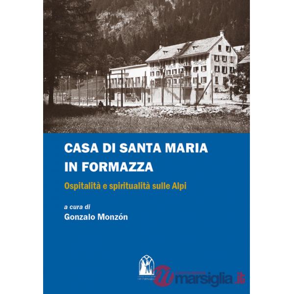 Casa di Santa Maria in Formazza. Ospitalità e spiritualità sulle Alpi