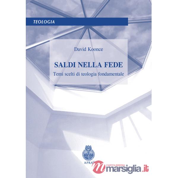 Saldi nella fede. Temi scelti di teologia fondamentale