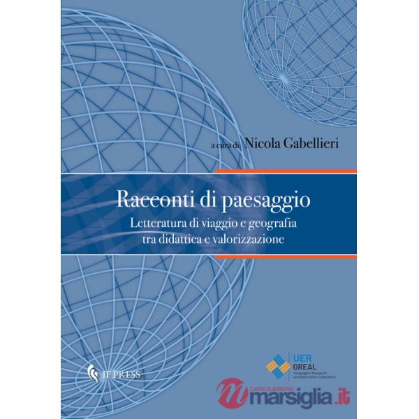 Racconti di paesaggio. Letteratura di viaggio e geografia tra didattica e valorizzazione