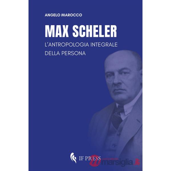 Max Scheler. L'antropologia integrale della persona