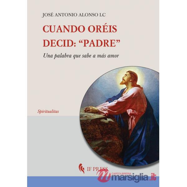 Cuando oréis, decid: «Padre». Una palabra que sabe a más amor