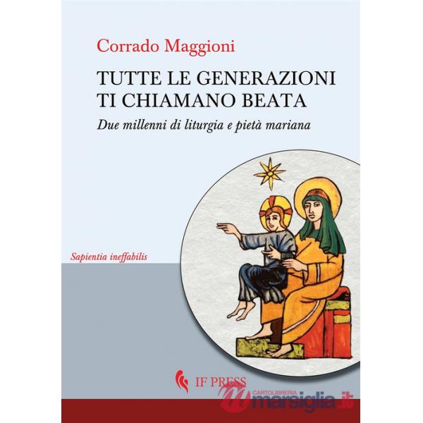 Tutte le generazioni ti chiamano beata. Due millenni di liturgia e pietà mariana