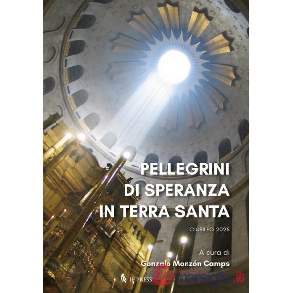 Pellegrini di speranza in Terra Santa. Giubileo 2025