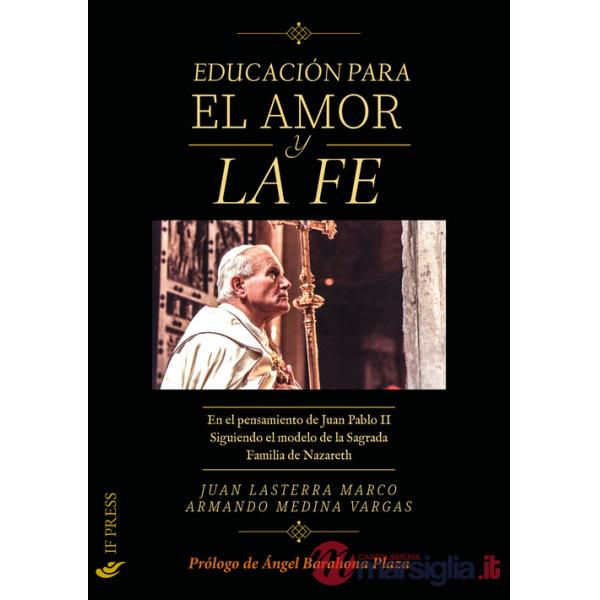 Educación para el amor y la fe. En el pensamiento de Juan Pablo II siguiendo el modelo de la Sagrada Familia de Nazareth (La)