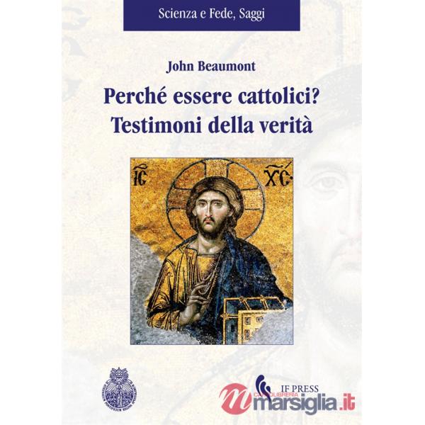 Perché essere cattolici? Testimoni della verità