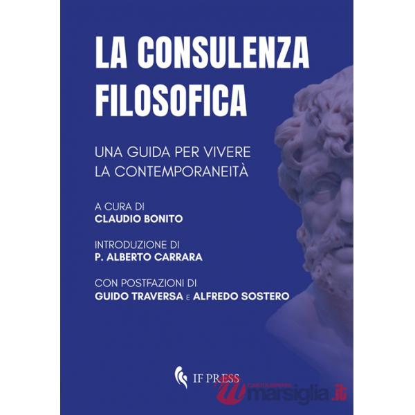 Consulenza filosofica. Una guida per vivere la contemporaneità (La)