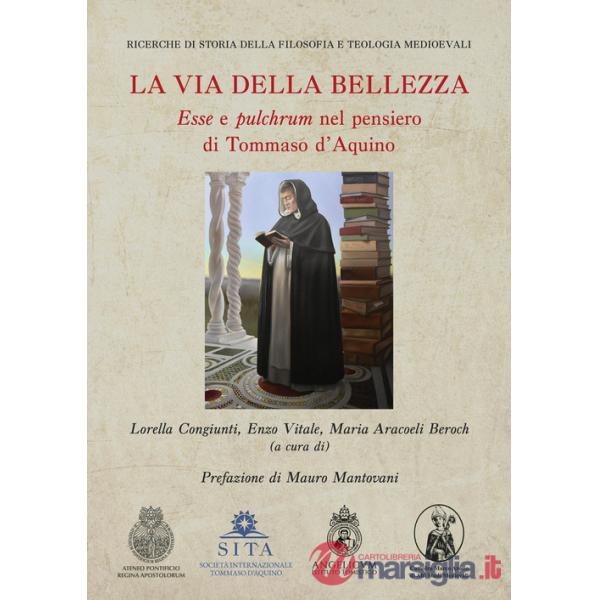 Via della bellezza. «Esse» e «pulchrum» nel pensiero di Tommaso d'Aquino (La)