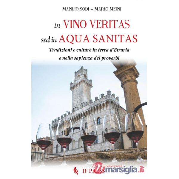 In vino veritas, sed in aqua sanitas. Tradizioni e culture in terra d'Etruria e nella sapienza dei proverbi