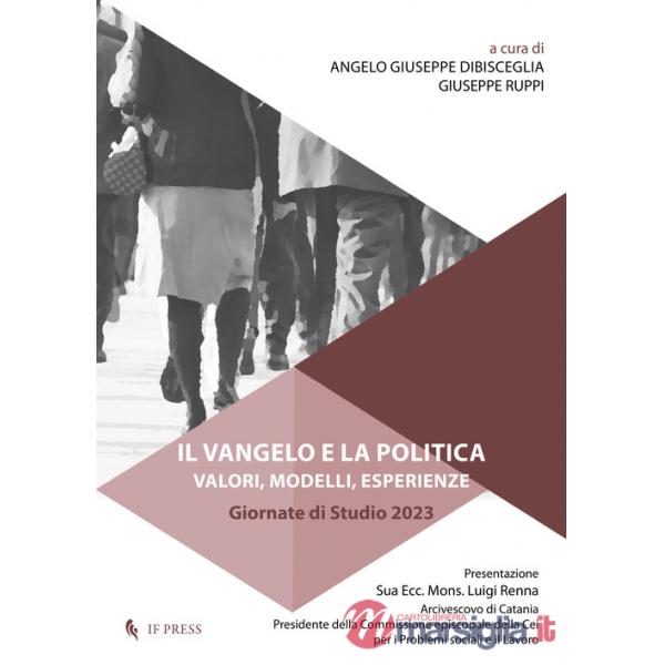 Vangelo e la politica. Valori, modelli, esperienze. Giornate di studio 2023 (Il)