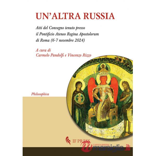 Altra Russia (Atti del Convegno tenuto presso il pontificio Ateneo Regina Apostolorum di Roma, 6-7 novembre 2024) (Un')