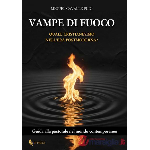 Vampe di fuoco. Quale Cristianesimo nell'era postmoderna? Guida alla pastorale nel mondo contemporaneo