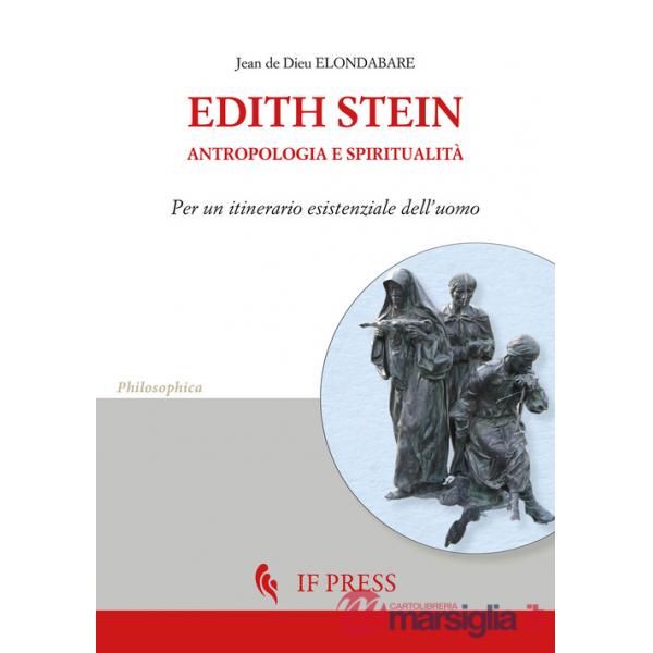 Edith Stein. Antropologia e spiritualità. Per un itinerario esistenziale dell'uomo