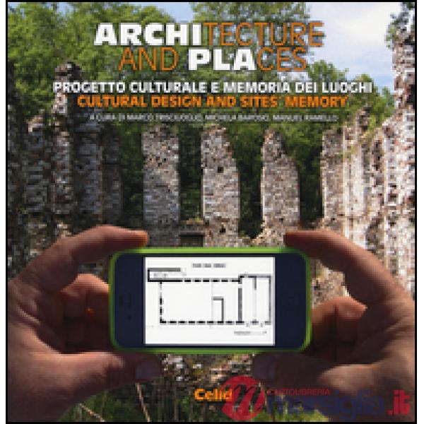 Architecture and places. Progetto culturale e memoria dei luoghi-Cultural design and sites' memory. Ediz. bilingue