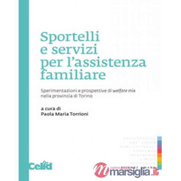Sportelli e servizi per l'assistenza familiare. Sperimentazioni e prospettive di welfare mix nella provincia di Torino